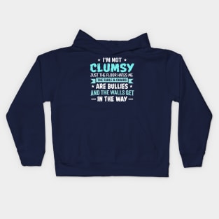 I'm Not Clumsy Just the Floor Hates Me The Table and Chairs Are Bullies and the Walls Get in the Way Kids Hoodie